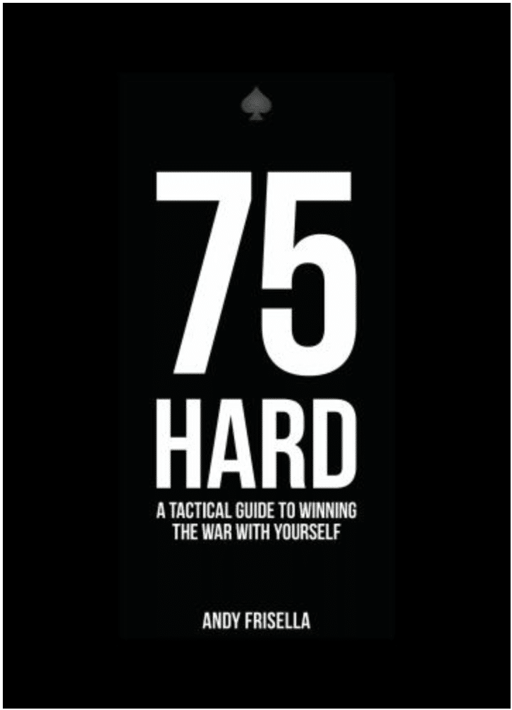 75 HARD: A Tactical Guide To Winning The War With Yourself
